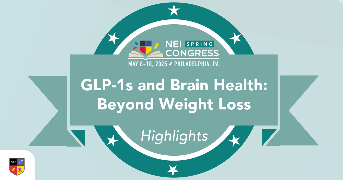 NEI Spring Congress Highlights: GLP-1s and Brain Health–Beyond Weight Loss